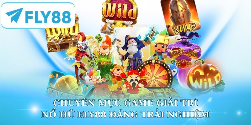 Chuyên mục game giải trí Nổ Hũ Fly88 đáng trải nghiệm