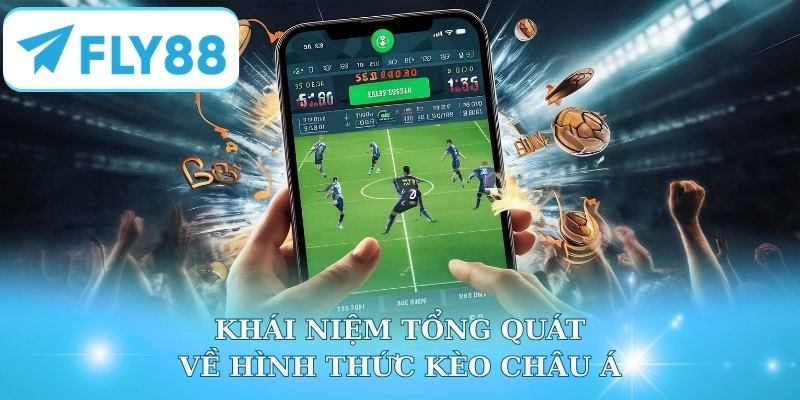 Khái niệm tổng quát về hình thức kèo châu Á
