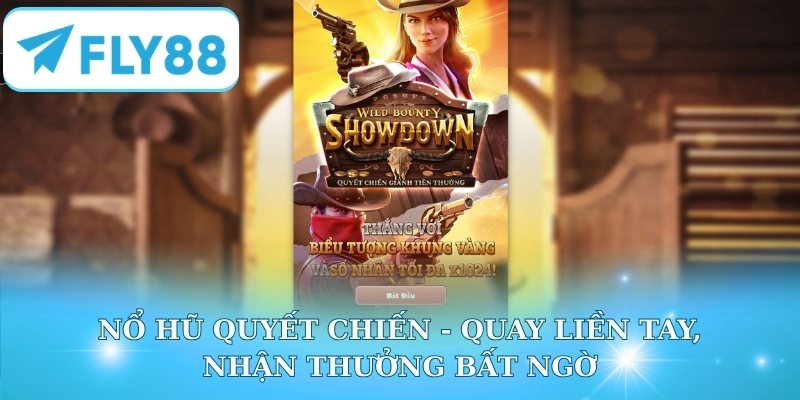 Nổ Hũ Quyết Chiến - Quay Liền Tay, Nhận Thưởng Bất Ngờ