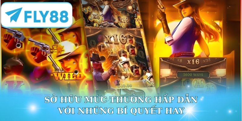 Sở hữu mức thưởng hấp dẫn với những bí quyết hay