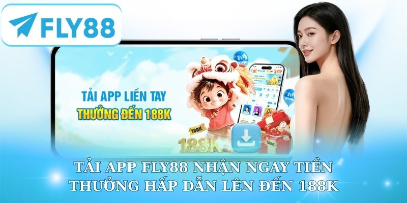 Tải app Fly88 nhận ngay tiền thưởng hấp dẫn lên đến 188K