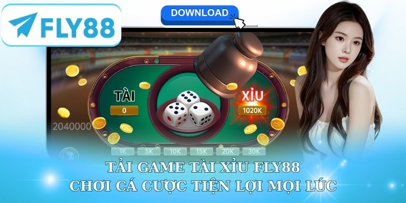 Tải Game tài xỉu Fly88 - Chơi Cá Cược Tiện Lợi Mọi Lúc