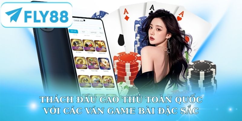 Thách đấu cao thủ toàn quốc với các ván game bài đặc sắc