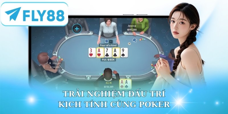 Trải nghiệm đấu trí kịch tính cùng Poker