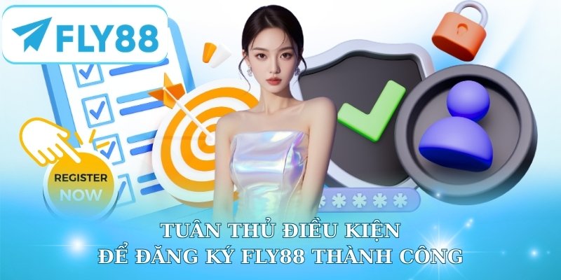 Tuân thủ điều kiện để đăng ký Fly88 thành công