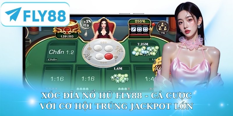 Xóc Đĩa Nổ Hũ Fly88 - Cá Cược Với Cơ Hội Trúng Jackpot Lớn